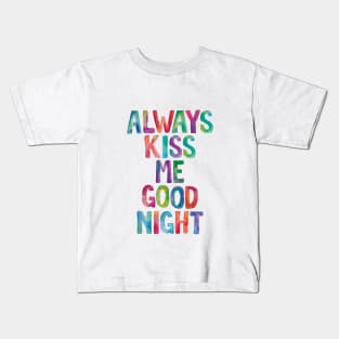 Always Kiss Me Goodnight Kids T-Shirt